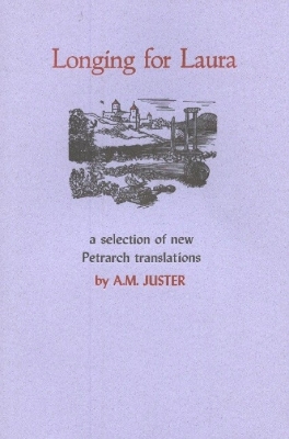 Longing for Laura: A Selection of New Petrarch Translations - Juster, A M (Translated by), and Petrarca, Francesco, Professor