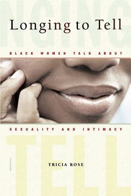 Longing to Tell: Black Women Talk about Sexuality and Intimacy - Rose, Tricia