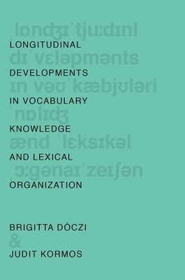 Longitudinal Developments in Vocabulary Knowledge and Lexical Organization - Dczi, Brigitta, and Kormos, Judit