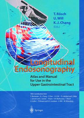 Longitudinal Endosonography: Atlas and Manual for Use in the Upper Gastrointestinal Tract - Rosch, T (Editor), and Will, U (Editor), and Chang, K J (Editor)