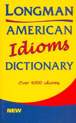 Longman American Idioms Dictionary - Pearson-Longman (Creator)