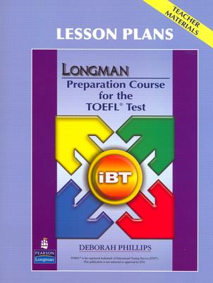 Longman Preparation Course for the TOEFL Test: iBT: Lesson Plans - Phillips, Deborah