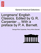 Longmans' English Classics. Edited by G. R. Carpenter ... with a Preface by P. A. Barnett. - Carpenter, George Rice, and Barnett, Percy Arthur