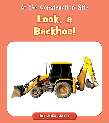 Look, a Backhoe! - Jaske, Julia