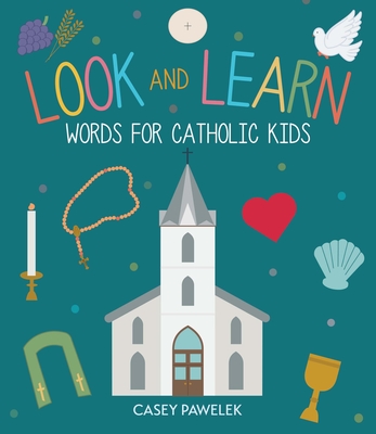 Look and Learn: Words for Catholic Kids - Pawelek, Casey