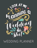 Look at Me Planning a Wedding and Shit Wedding Planner: Black and White Wedding Planner Book and Organizer with Checklists, Guest List and Seating Chart