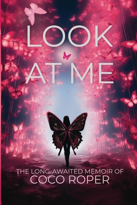 Look At Me: The Long-Awaited Memoir of CoCo Roper - Roper, Coco