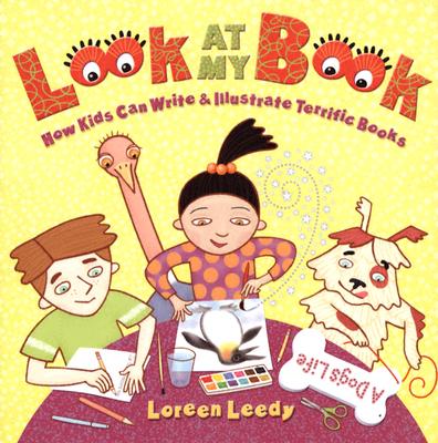 Look at My Book!: How Kids Can Write & Illustrate Terrific Books - Leedy, Loreen