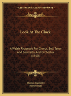 Look at the Clock: A Welsh Rhapsody for Chorus, Soli (Tenor and Contralto) and Orchestra (Classic Reprint)