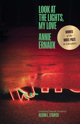 Look at the Lights, My Love - Ernaux, Annie, and Strayer, Alison L (Translated by)