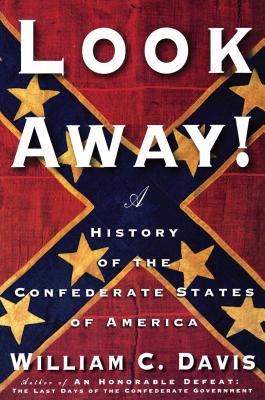Look Away!: A History of the Confederate States of America - Davis, William C