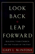 Look Back, Leap Forward: Building Your Church on the Values of the Past - McIntosh, Gary L, Dr.