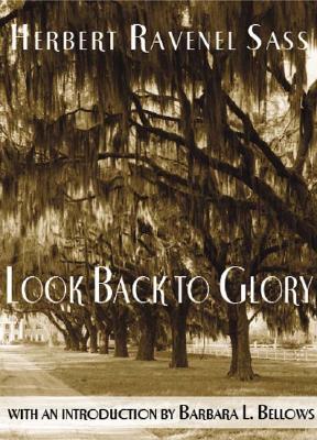 Look Back to Glory - Sass, Herbert Ravenel, and Bellows, Barbara L (Introduction by)