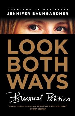 Look Both Ways: Bisexual Politics - Baumgardner, Jennifer