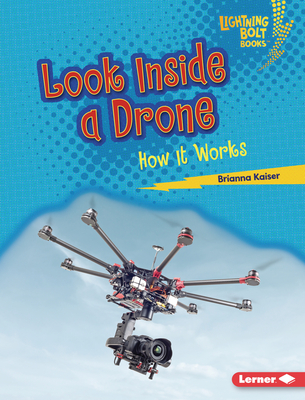 Look Inside a Drone: How It Works - Kaiser, Brianna