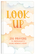 Look Up (Teen Girls): 200 Prayers to Encourage a Young Woman's Heart