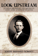 Look Upstream: Junius Romney in Mexico and the United States