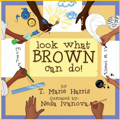 Look What Brown Can Do! - Harris, T Marie