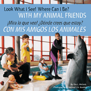 Look What I See! Where Can I Be? with My Animal Friends / Mira Lo Que Veo! ?D?nde Crees Que Estoy? Con MIS Amigos Los Animales