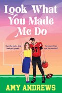 Look What You Made Me Do: A spicy sports romance from USA Today Amy Andrews