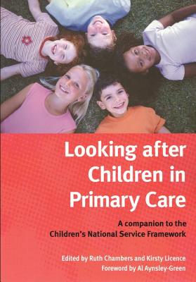 Looking After Children in Primary Care: A Companion to the Children's National Service Framework - Chambers, Ruth, and License, Kirsty