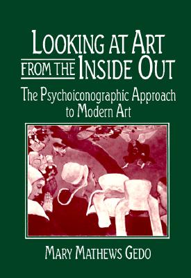 Looking at Art from the Inside Out: The Psychoiconographic Approach to Modern Art - Gedo, Mary Mathews