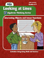 Looking at Lines: Interesting Objects and Linear Functions (Grades 6-9) (Algebraic Thinking Series)