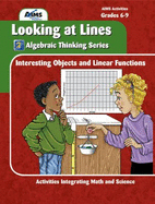Looking at Lines: Interesting Objects and Linear Functions (Grades 6-9) (Algebraic Thinking Series) - Wiebe, Arthur; Wilson, Jim; Erickson, Sheldon; Youngs, Michelle; Brownell, Chris