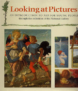 Looking at Pictures: An Introduction to Art for Young People Through the Collection of the National Gallery