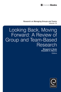 Looking Back, Moving Forward: A Review of Group and Team-Based Research