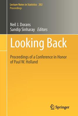 Looking Back: Proceedings of a Conference in Honor of Paul W. Holland - Dorans, Neil J (Editor), and Sinharay, Sandip (Editor)