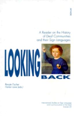 Looking Back (Signum Verlag): A Reader on the History of Deaf Communities and Their Sign Languages - Fischer, Renate, and Lane, Harlan (Contributions by)