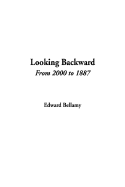 Looking Backward from 2000 to 1887 - Bellamy, Edward