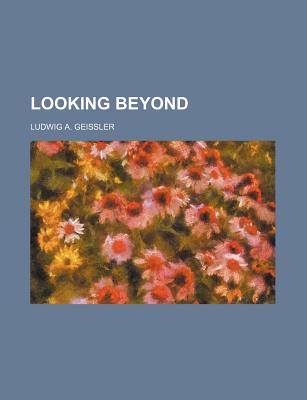 Looking Beyond - Geissler, Ludwig A