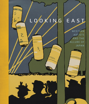 Looking East: Western Artists and the Allure of Japan - Burnham, Helen