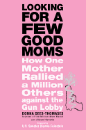 Looking for a Few Good Moms: How One Mother Rallied a Million Others Against the Gun Lobby