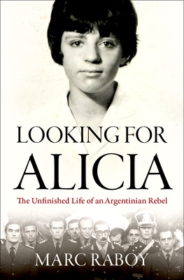 Looking for Alicia: The Unfinished Life of an Argentinian Rebel - Raboy, Marc
