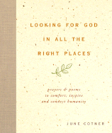 Looking for God in All the Right Places: Prayers and Poems to Comfort, Inspire, and Connect Humanity - Cotner, June