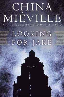 Looking for Jake: Stories - Mieville, China