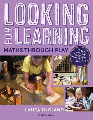 Looking for Learning: Maths through Play: Creative ideas for incorporating maths into all child-led play - England, Laura