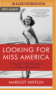 Looking for Miss America: A Pageant's 100-Year Quest to Define Womanhood