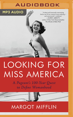 Looking for Miss America: A Pageant's 100-Year Quest to Define Womanhood - Mifflin, Margot, and Peterson, Nancy (Read by)