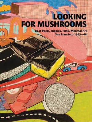 Looking for Mushrooms: Beat Poets, Hippies, Funk, Minimal Art - Konig, Kasper (Editor), and Engelbach, Barbara (Text by), and Wappler, Friederike (Text by)