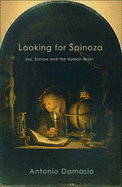 Looking for Spinoza: Joy,Sorrow and the Human Brain