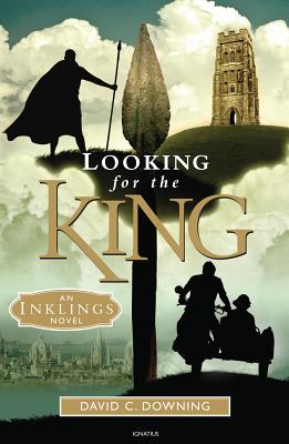 Looking for the King: An Inklings Novel - Downing, Dr David C