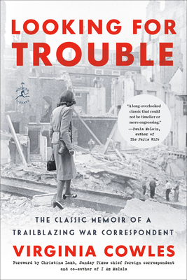 Looking for Trouble: The Classic Memoir of a Trailblazing War Correspondent - Cowles, Virginia, and Lamb, Christina (Foreword by)