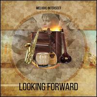 Looking Forward - Melodic Intersect