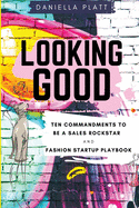 Looking Good: Ten Commandments To Be A Sales Rockstar and Fashion Startup Playbook