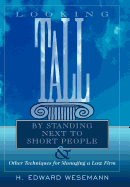 Looking Tall by Standing Next to Short People: & Other Techniques for Managing a Law Firm