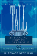 Looking Tall by Standing Next to Short People: & Other Techniques for Managing a Law Firm